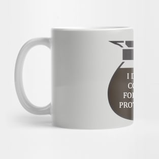 I Drink coffee for your protection Mug